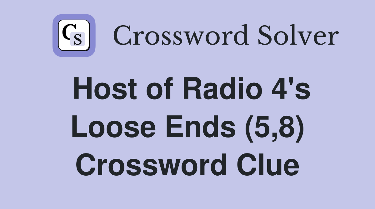 Host of Radio 4's Loose Ends (5,8) Crossword Clue