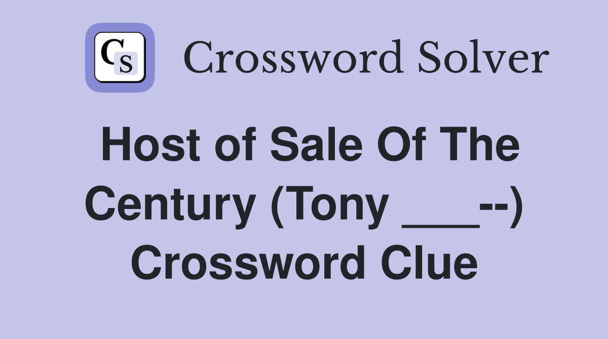 Host of Sale Of The Century (Tony ___--) Crossword Clue