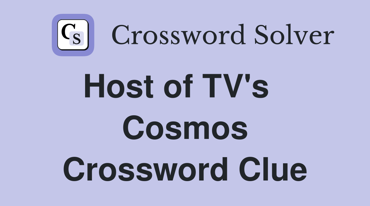 Host of TV's    Cosmos Crossword Clue