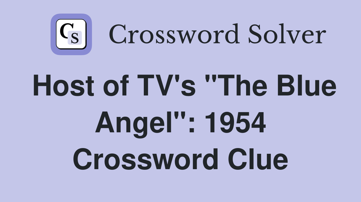 Host of TV's "The Blue Angel": 1954 Crossword Clue