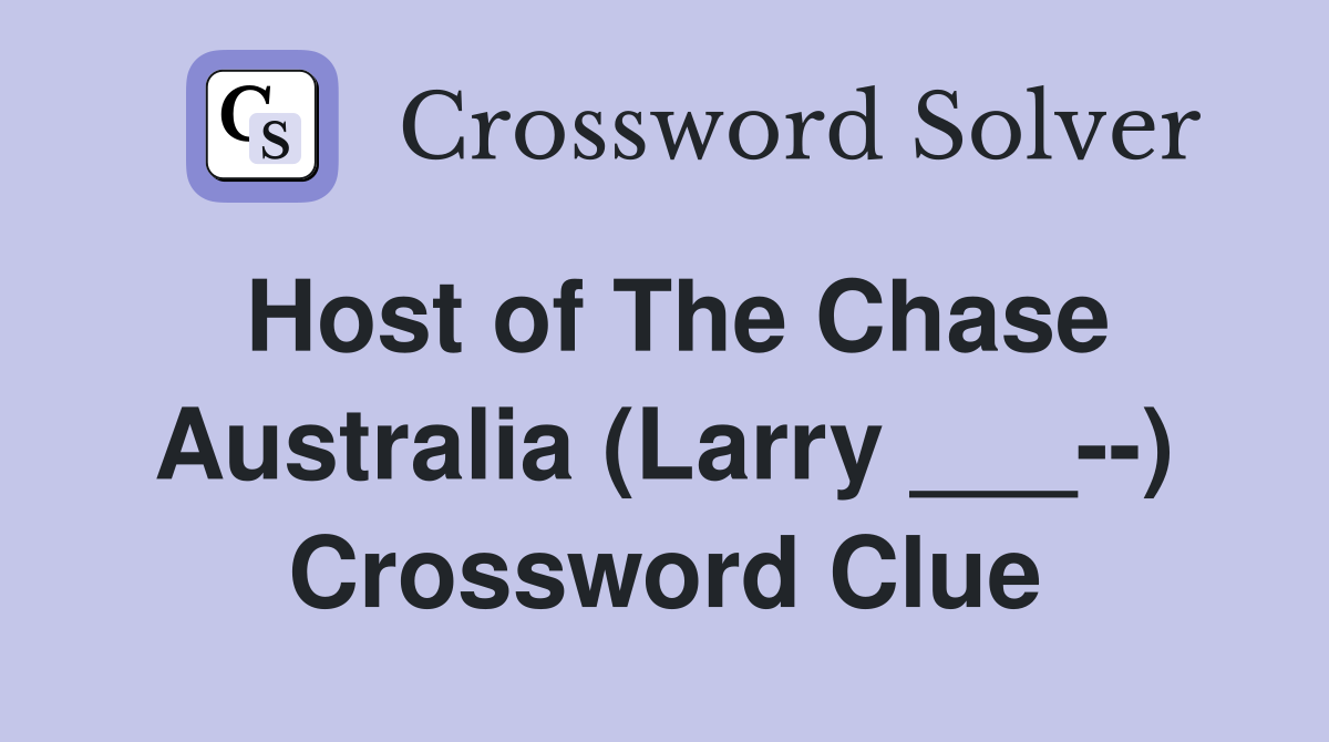 Host of The Chase Australia (Larry ___--) Crossword Clue