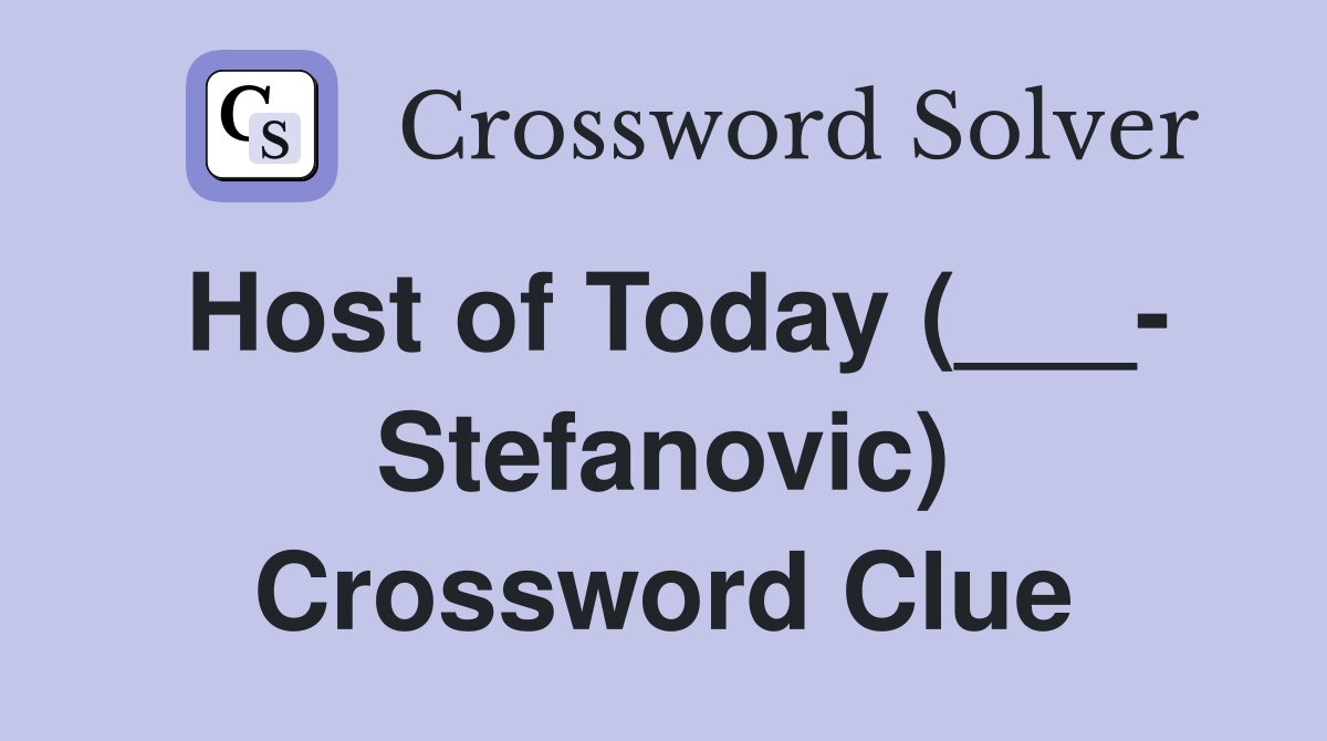 Host of Today (___- Stefanovic) Crossword Clue
