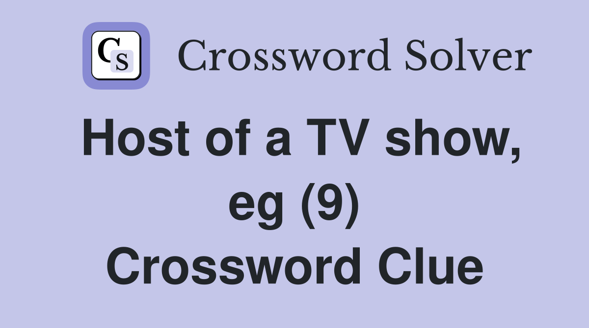 Host of a TV show, eg (9) Crossword Clue