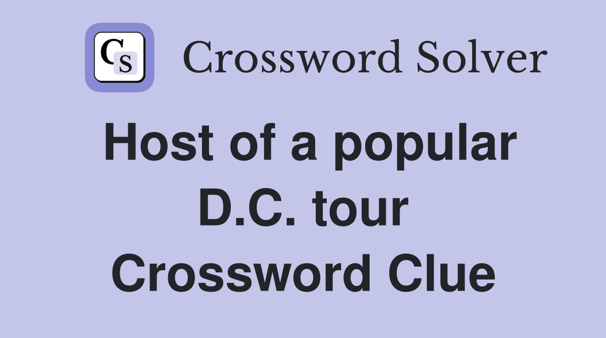 Host of a popular D.C. tour Crossword Clue