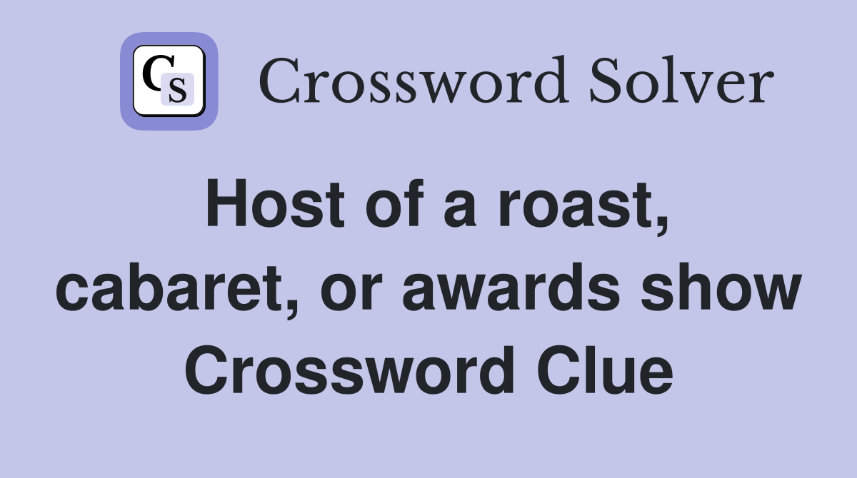 Host of a roast, cabaret, or awards show Crossword Clue