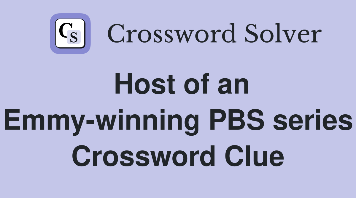 Host of an Emmy-winning PBS series Crossword Clue