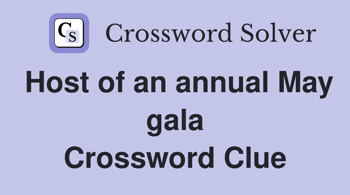 Host of an annual May gala Crossword Clue