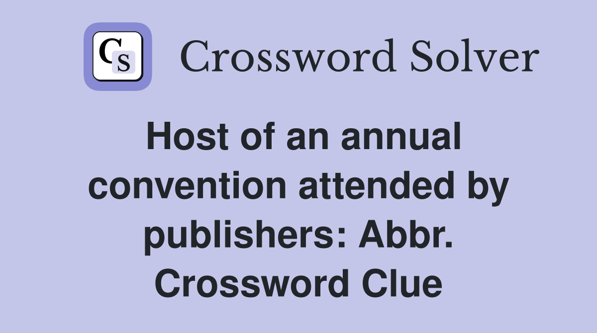 Host of an annual convention attended by publishers: Abbr. Crossword Clue