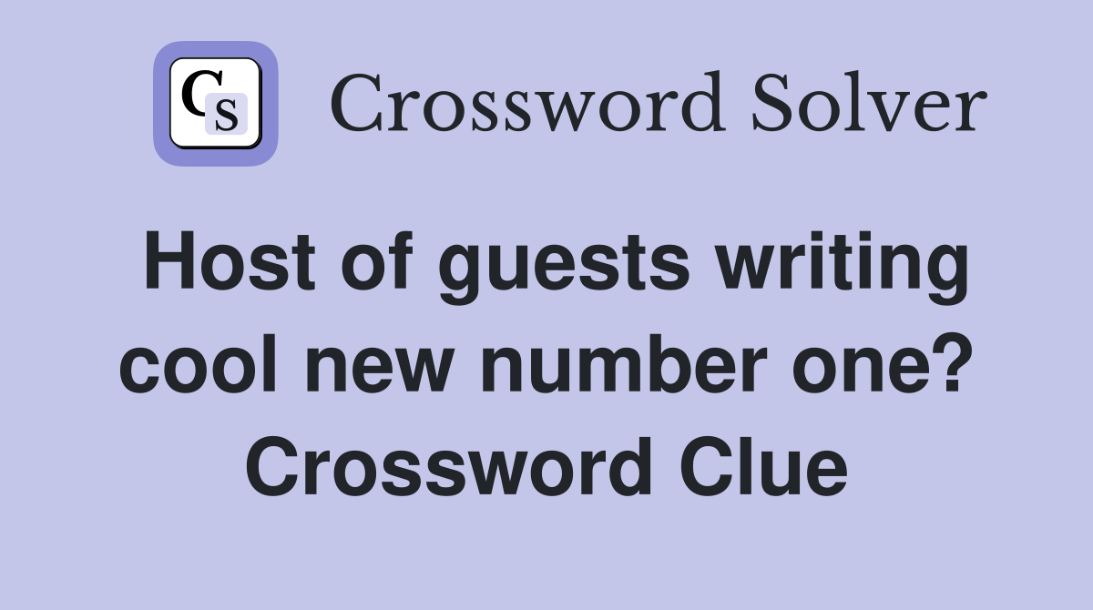 Host of guests writing cool new number one? Crossword Clue