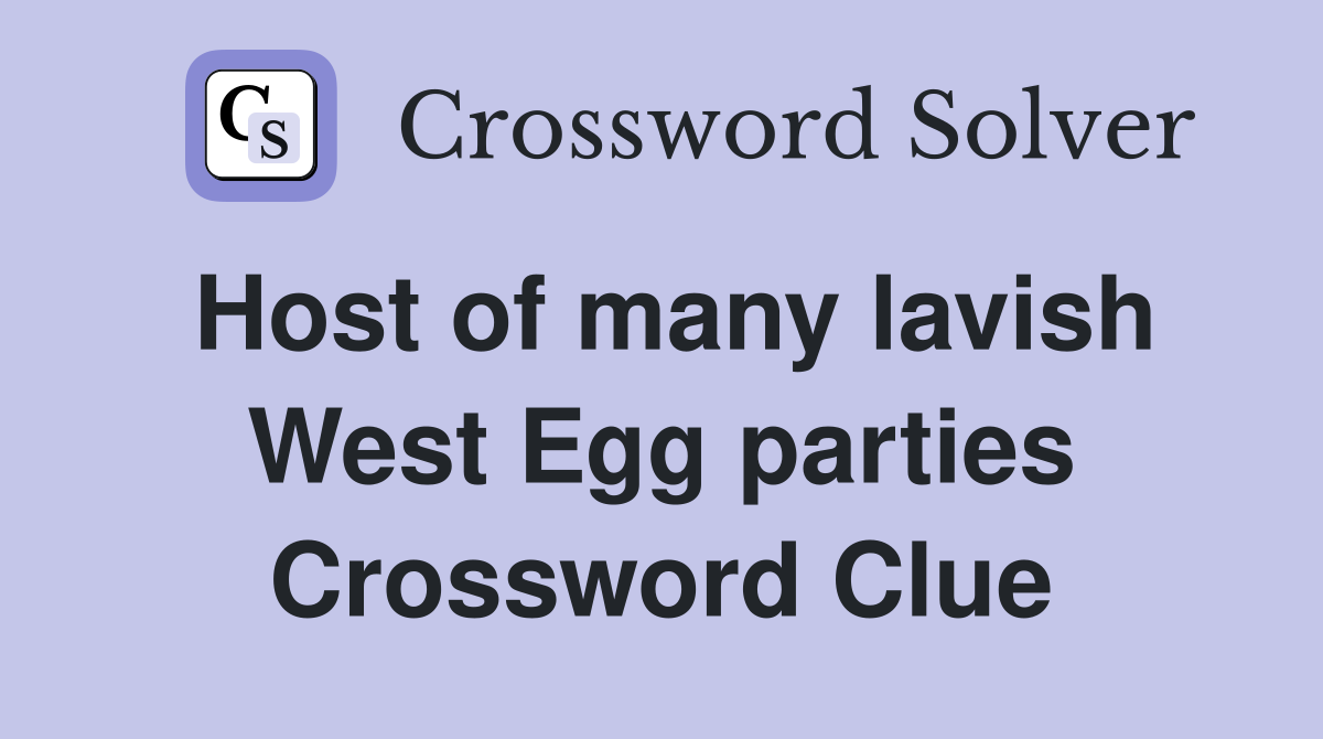 Host of many lavish West Egg parties Crossword Clue