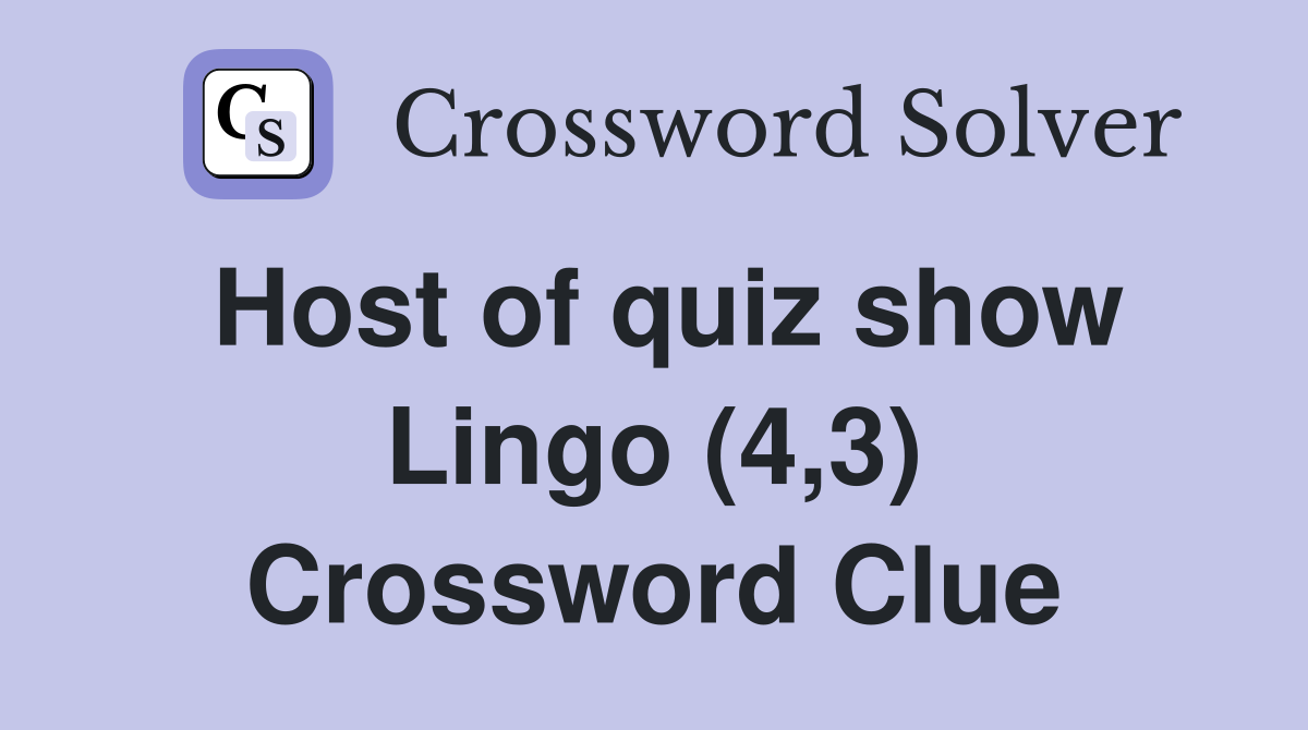 Host of quiz show Lingo (4,3) Crossword Clue