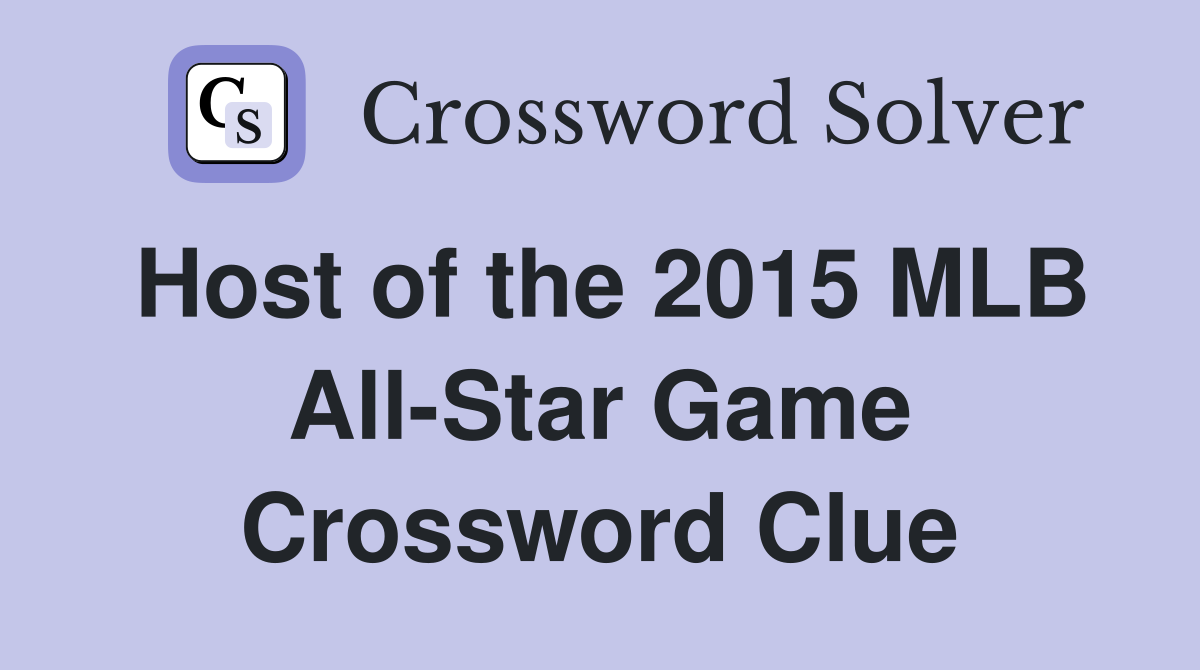 Host of the 2015 MLB All-Star Game Crossword Clue