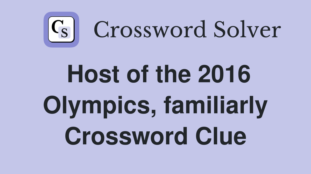 Host of the 2016 Olympics, familiarly Crossword Clue