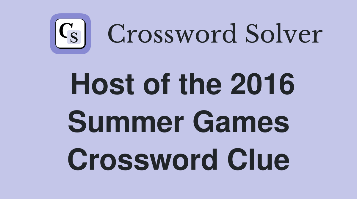 Host of the 2016 Summer Games Crossword Clue
