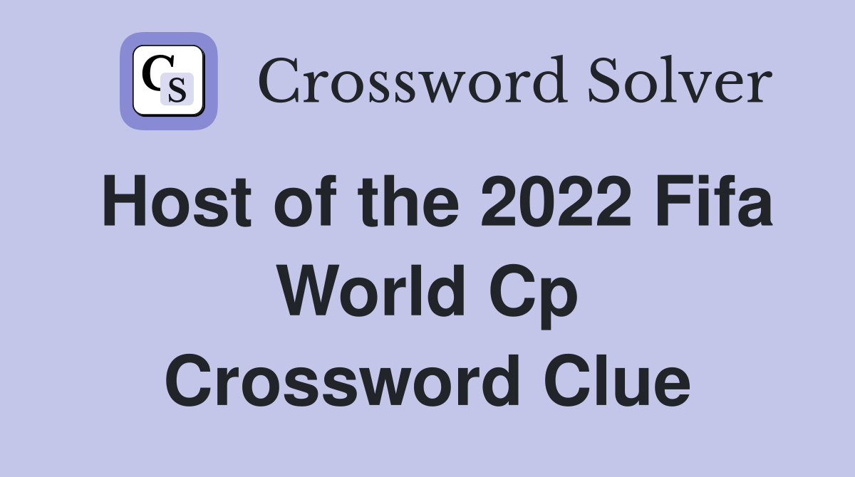 Host of the 2022 Fifa World Cp Crossword Clue
