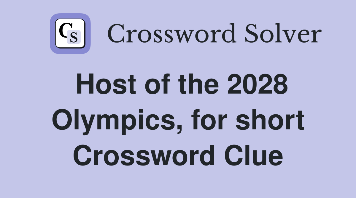 Host of the 2028 Olympics, for short Crossword Clue