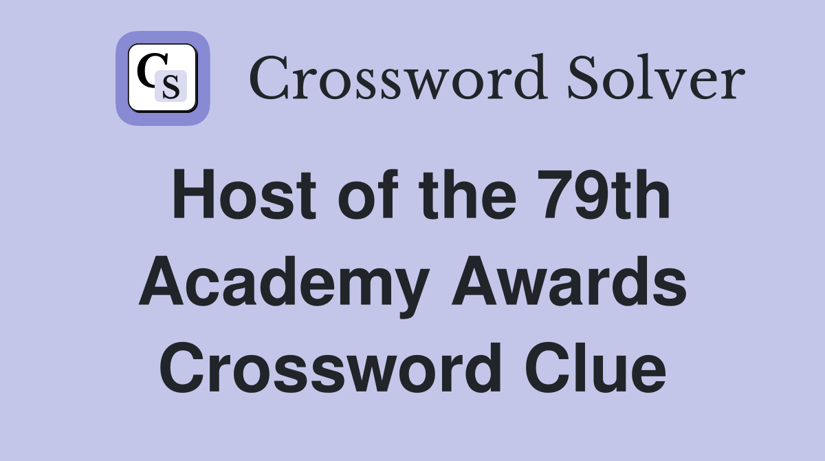 Host of the 79th Academy Awards Crossword Clue