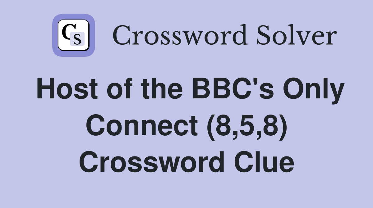 Host of the BBC's Only Connect (8,5,8) Crossword Clue