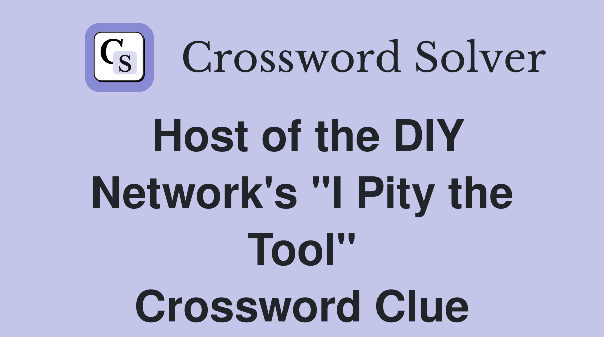 Host of the DIY Network's "I Pity the Tool" Crossword Clue