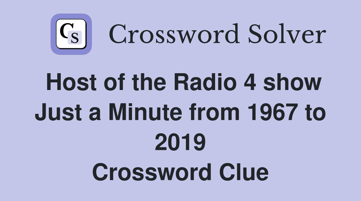 Host of the Radio 4 show Just a Minute from 1967 to 2019 Crossword Clue