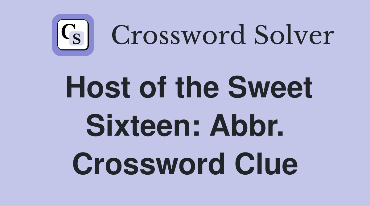 Host of the Sweet Sixteen: Abbr. Crossword Clue