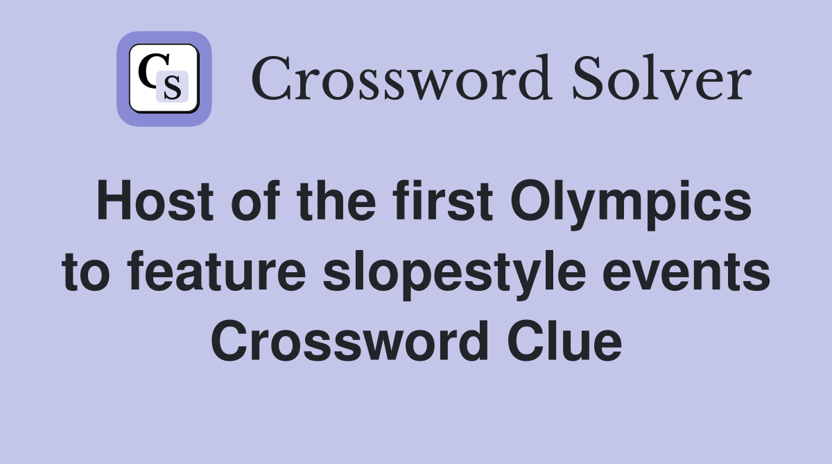 Host of the first Olympics to feature slopestyle events Crossword Clue