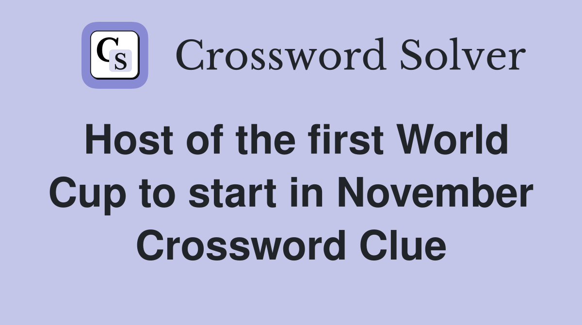 Host of the first World Cup to start in November Crossword Clue