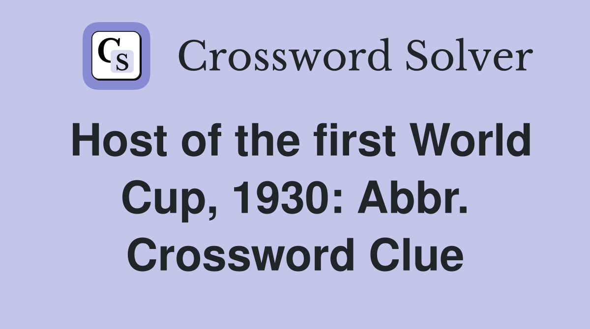 Host of the first World Cup, 1930: Abbr. Crossword Clue