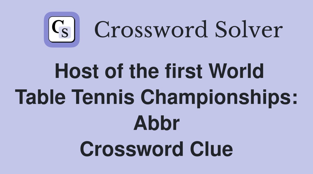 Host of the first World Table Tennis Championships: Abbr Crossword Clue