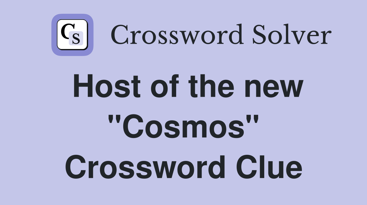 Host of the new "Cosmos" Crossword Clue