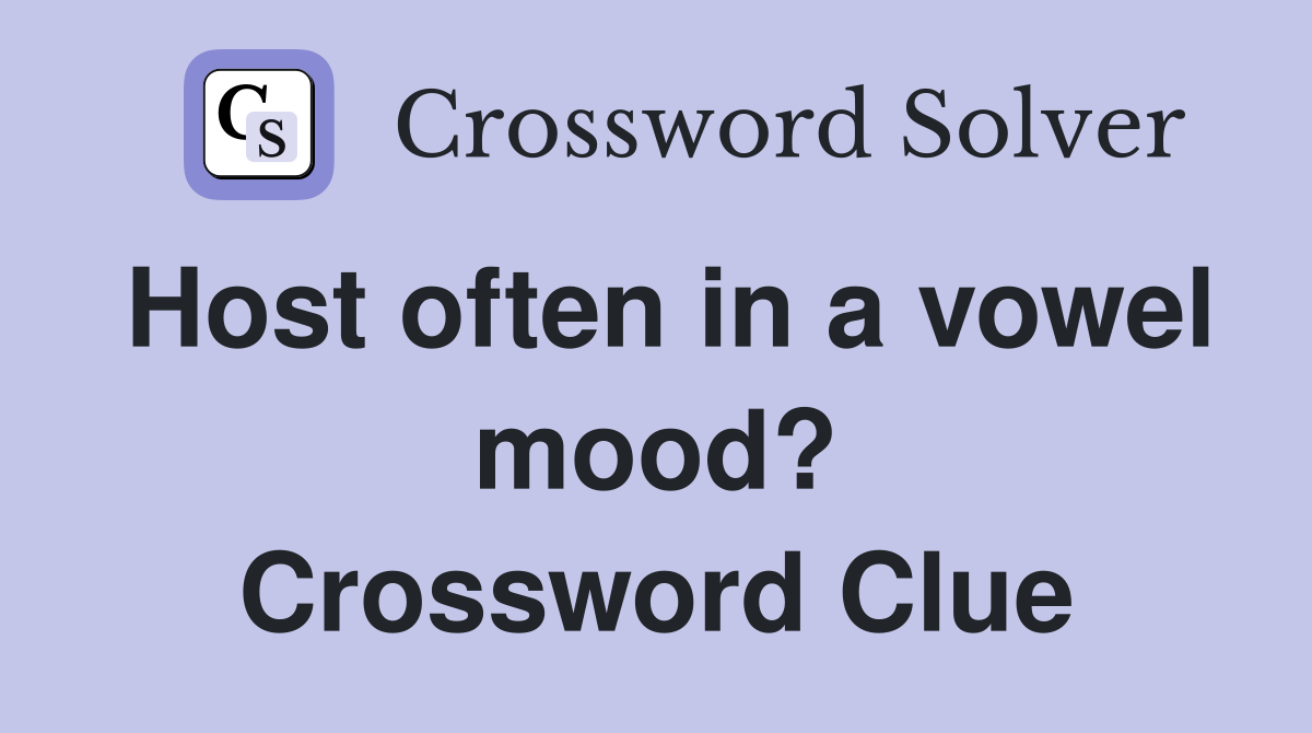 Host often in a vowel mood? Crossword Clue