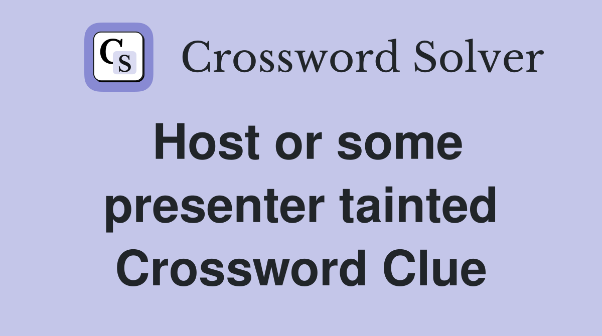 Host or some presenter tainted Crossword Clue