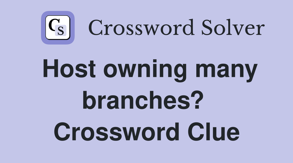 Host owning many branches?  Crossword Clue