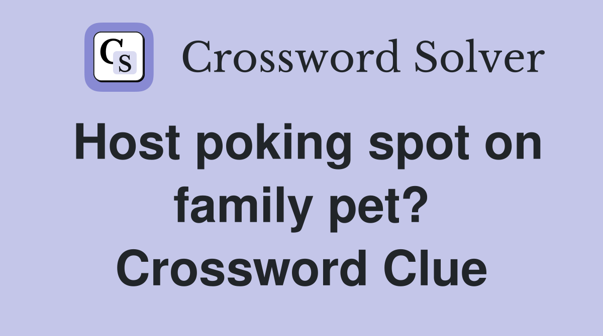 Host poking spot on family pet? Crossword Clue