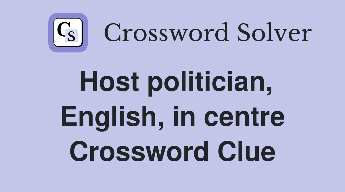 Host politician, English, in centre Crossword Clue