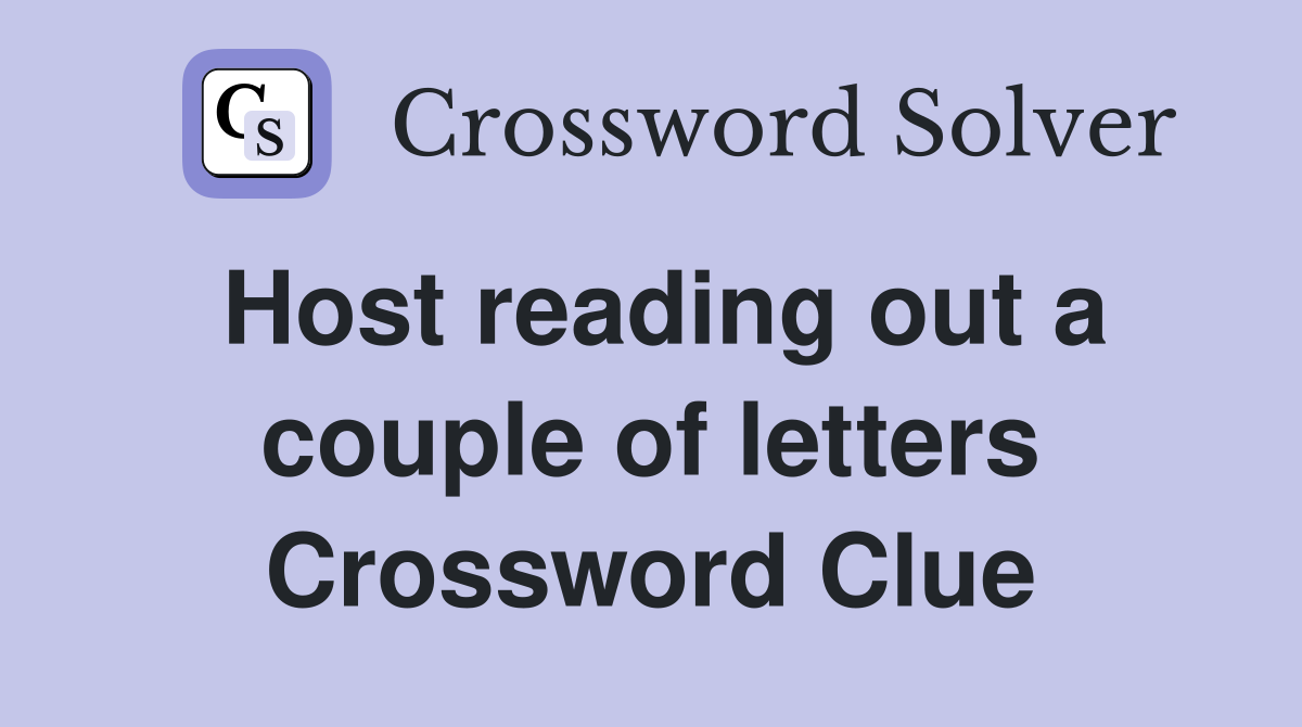 Host reading out a couple of letters Crossword Clue