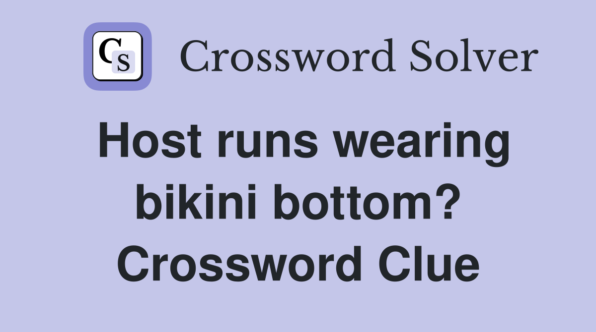 Host runs wearing bikini bottom? Crossword Clue