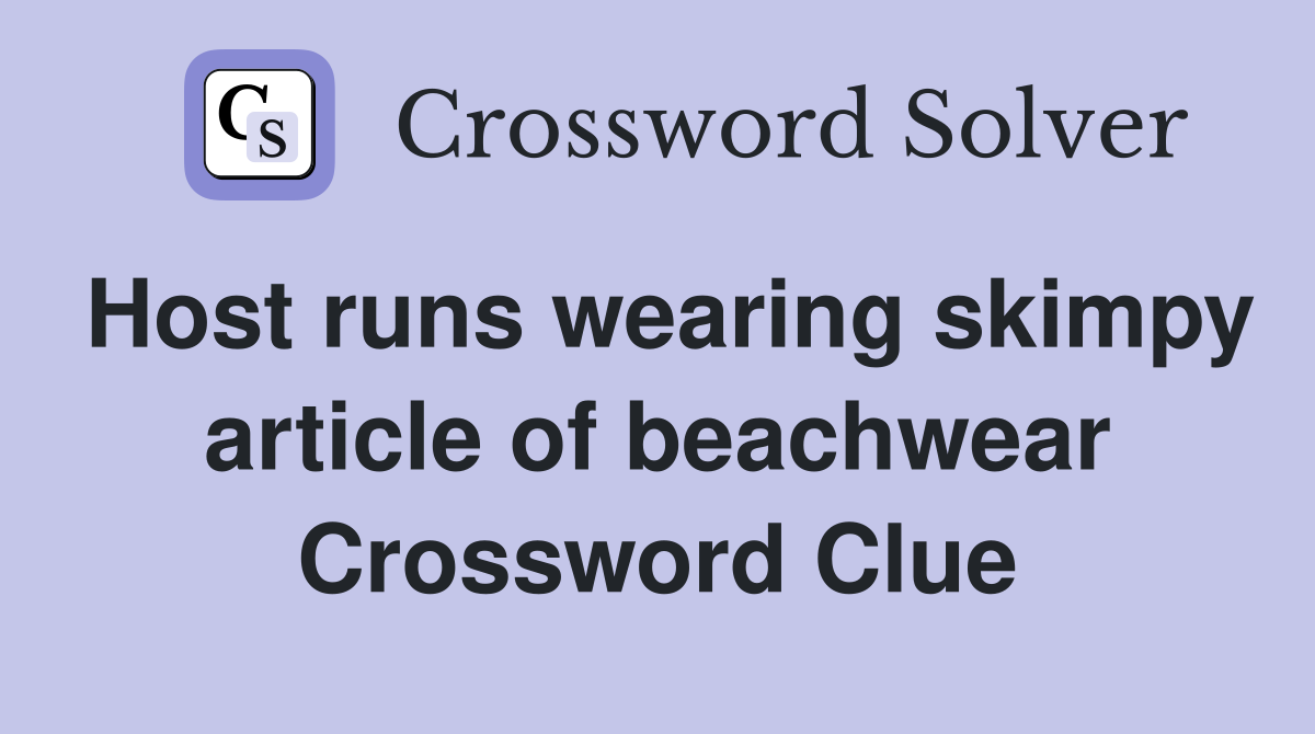 Host runs wearing skimpy article of beachwear Crossword Clue