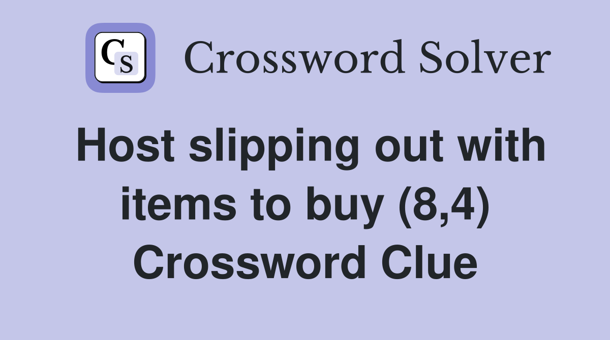 Host slipping out with items to buy (8,4) Crossword Clue