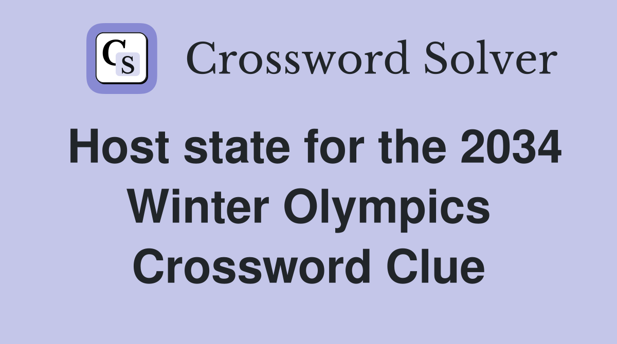 Host state for the 2034 Winter Olympics Crossword Clue