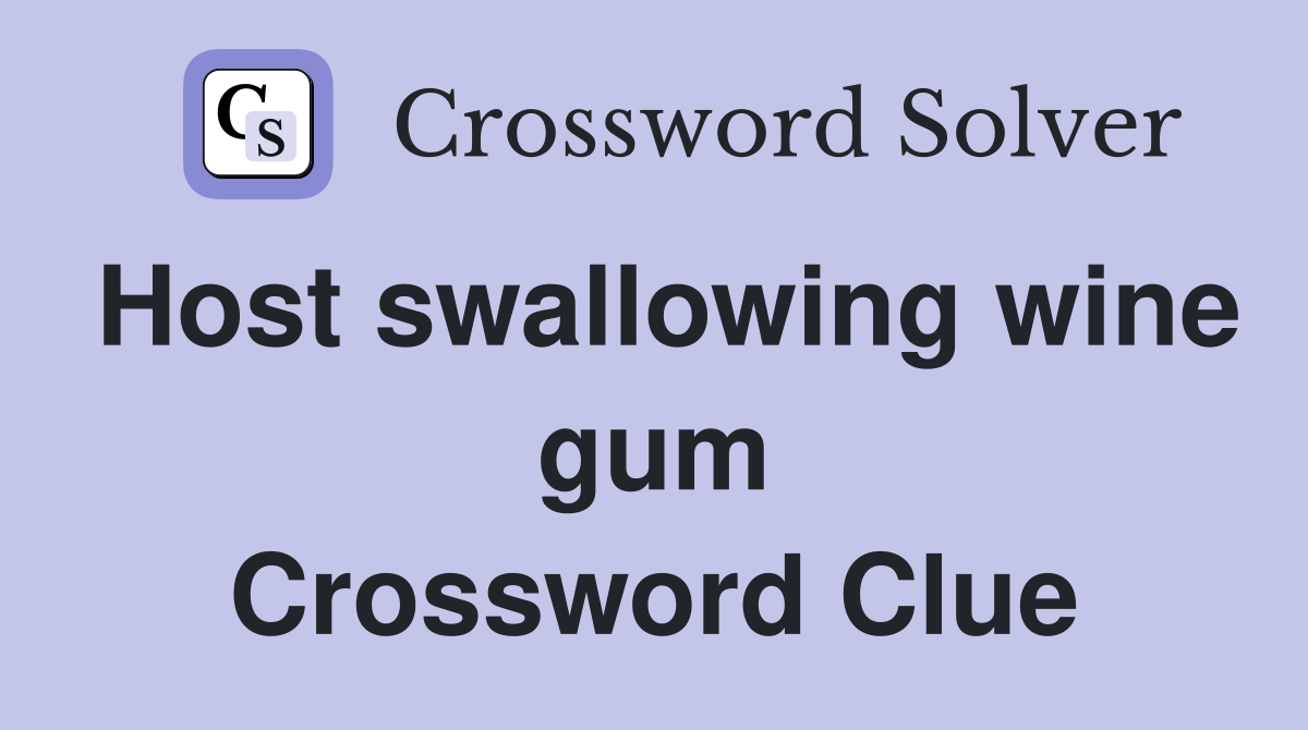Host swallowing wine gum Crossword Clue