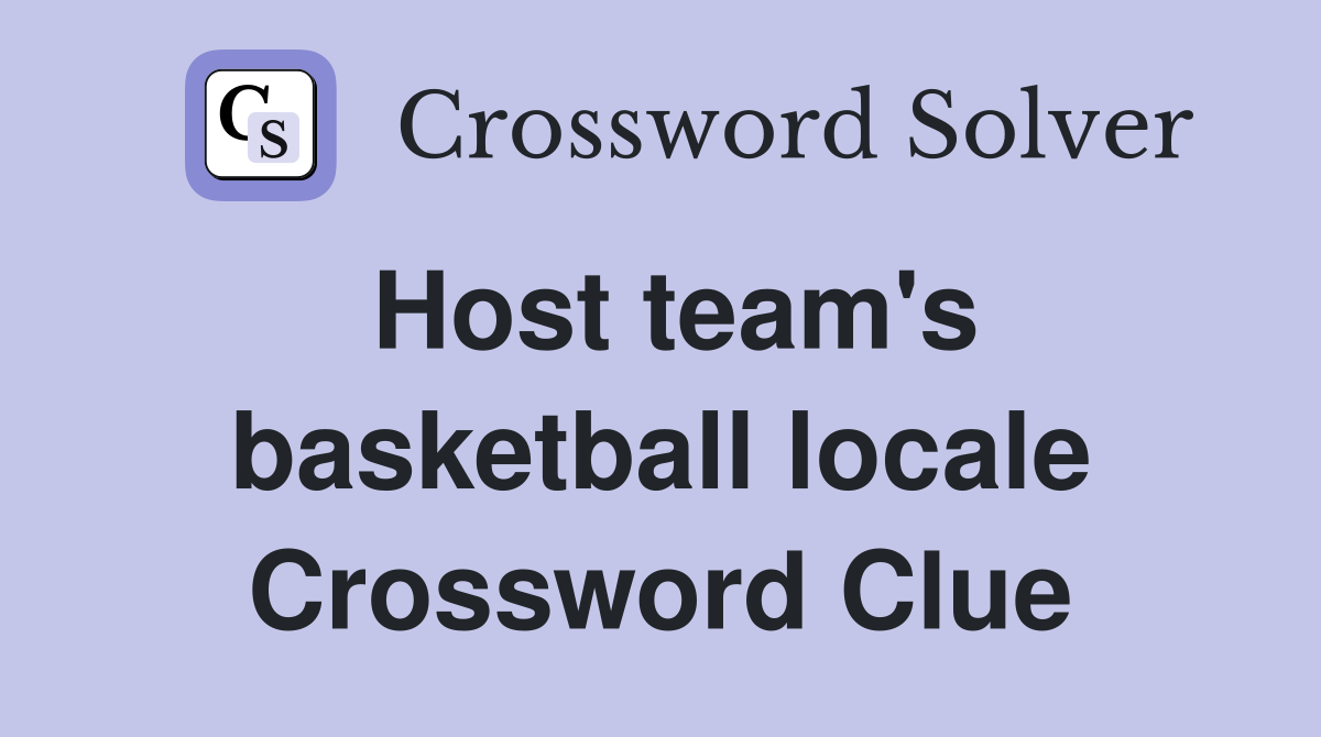 Host team's basketball locale Crossword Clue