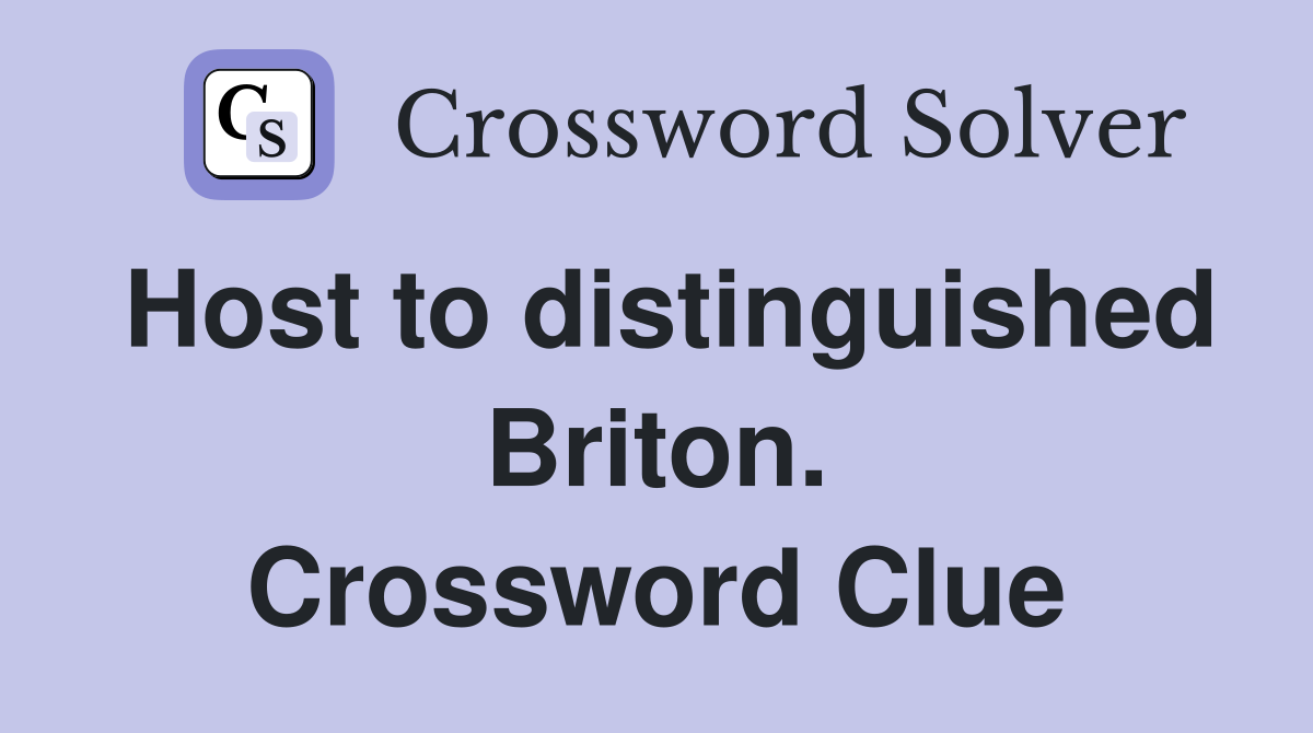 Host to distinguished Briton. Crossword Clue