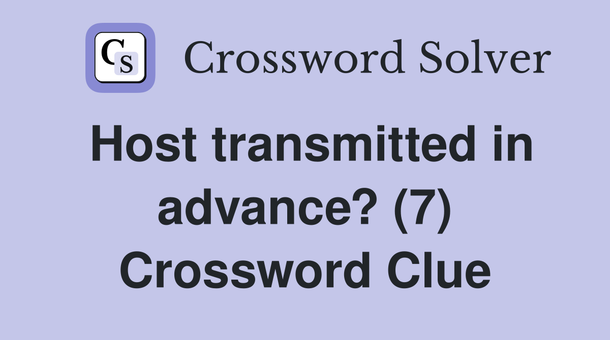 Host transmitted in advance? (7) Crossword Clue