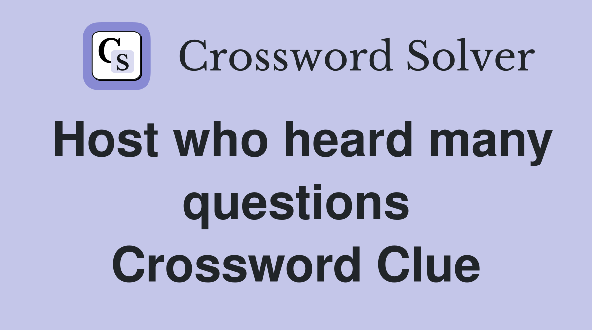 Host who heard many questions Crossword Clue