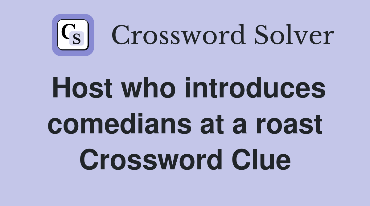 Host who introduces comedians at a roast Crossword Clue
