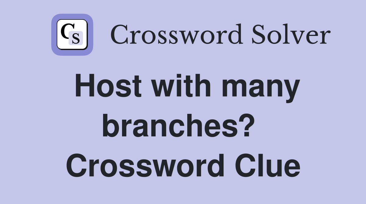 Host with many branches?  Crossword Clue