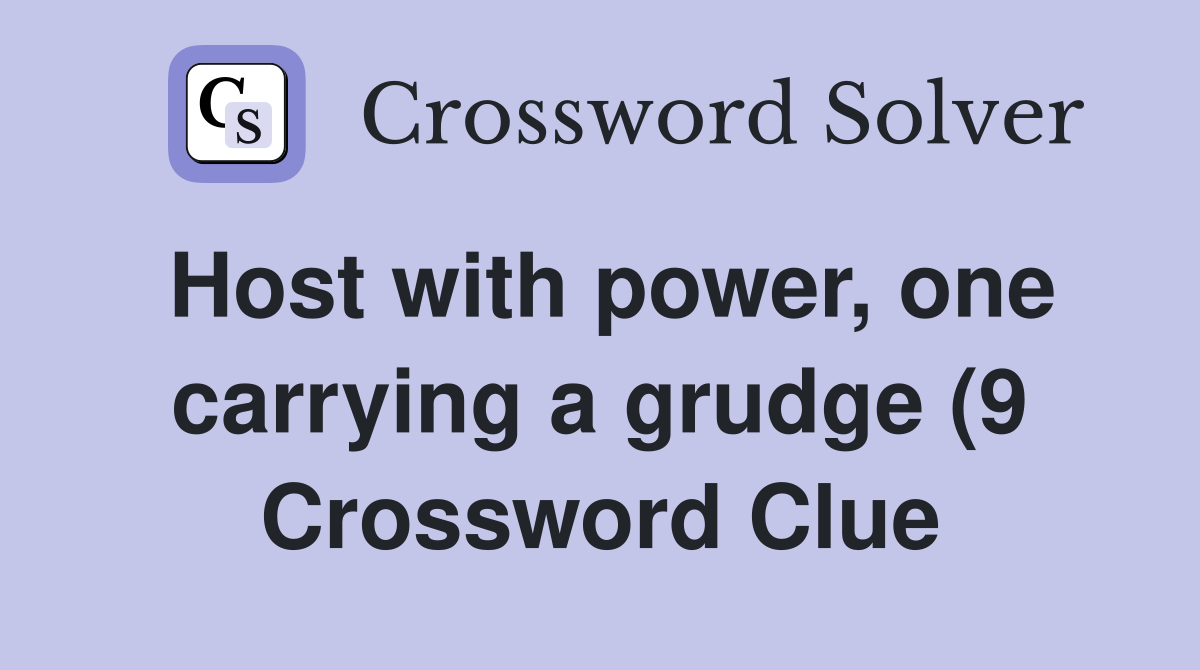 Host with power one carrying a grudge (9) Crossword Clue Answers Host with power one carrying a grudge (9) Crossword Clue Answers