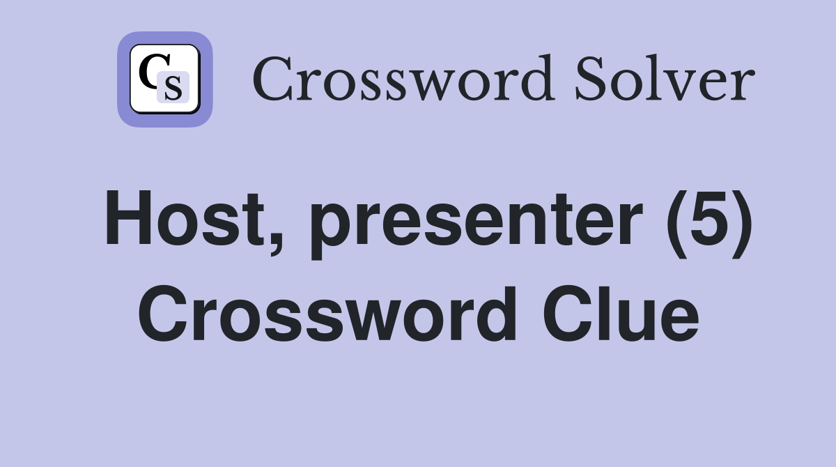 Host, presenter (5) Crossword Clue