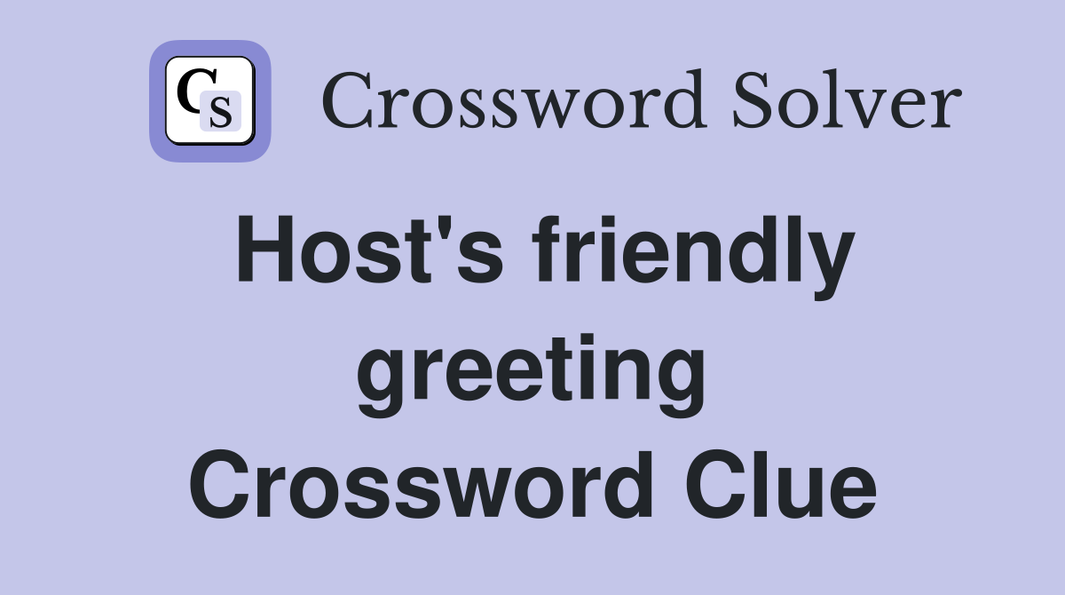 Host's friendly greeting Crossword Clue